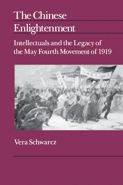 The Chinese Enlightenment: Intellectuals and the Legacy of the May Fourth Movement of 1919 (Center for Chinese Studies, UC Berkeley) (Volume 27)