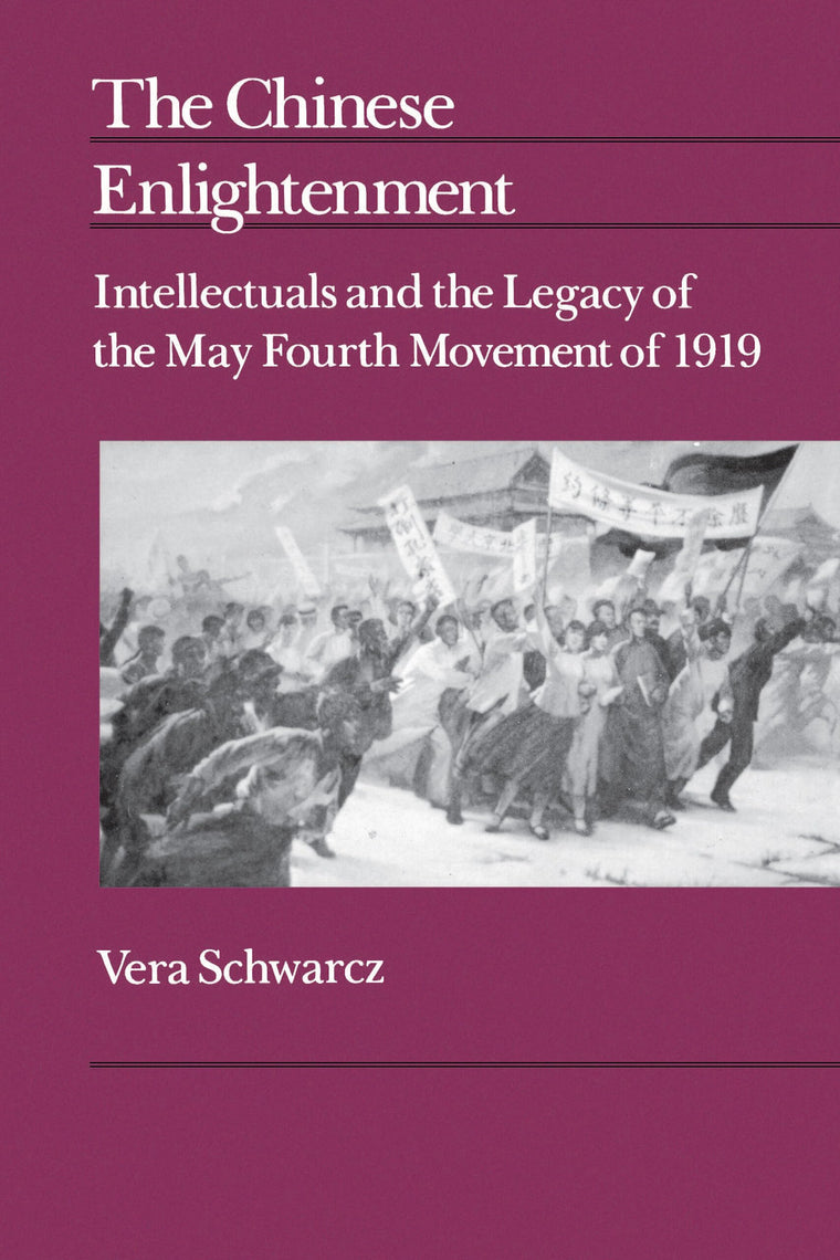 The Chinese Enlightenment: Intellectuals and the Legacy of the May Fourth Movement of 1919 (Center for Chinese Studies, UC Berkeley) (Volume 27)