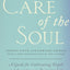 Care of the Soul, Twenty-fifth Anniversary Ed: A Guide for Cultivating Depth and Sacredness in Everyday Life