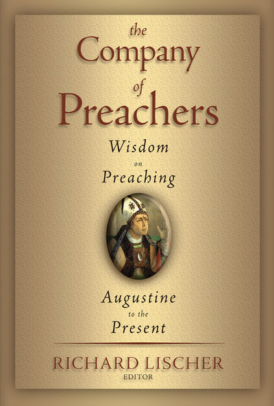 The Company of Preachers: Wisdom on Preaching, Augustine to the Present