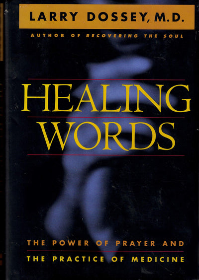 Healing Words: The Power of Prayer and the Practice of Medicine