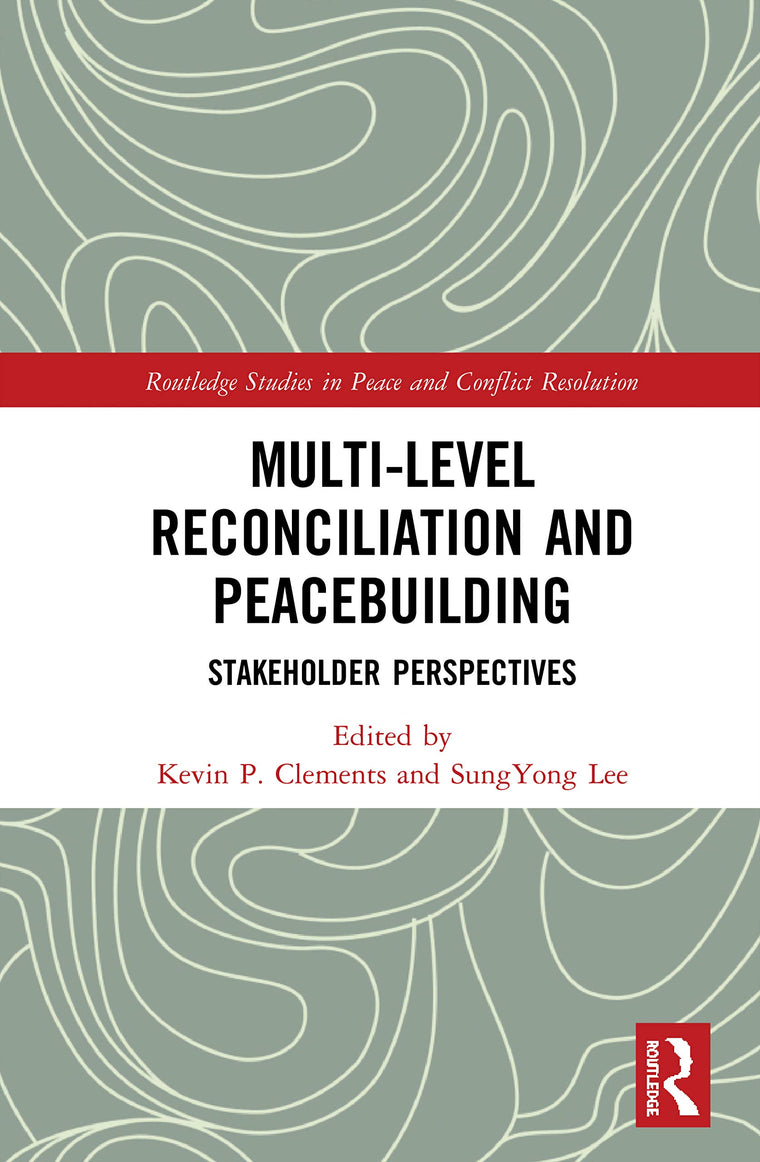 Multi-Level Reconciliation and Peacebuilding: Stakeholder Perspectives (Routledge Studies in Peace and Conflict Resolution)