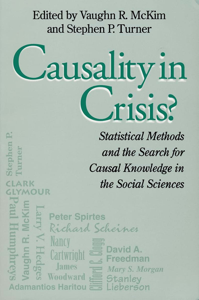 Causality in Crisis: Statistical Methods and the Search for Causal Knowledge in the Social Sciences (Studies in Science and the Humanities from the Reilly Center for Science, Technology, and Values, Volume IV)