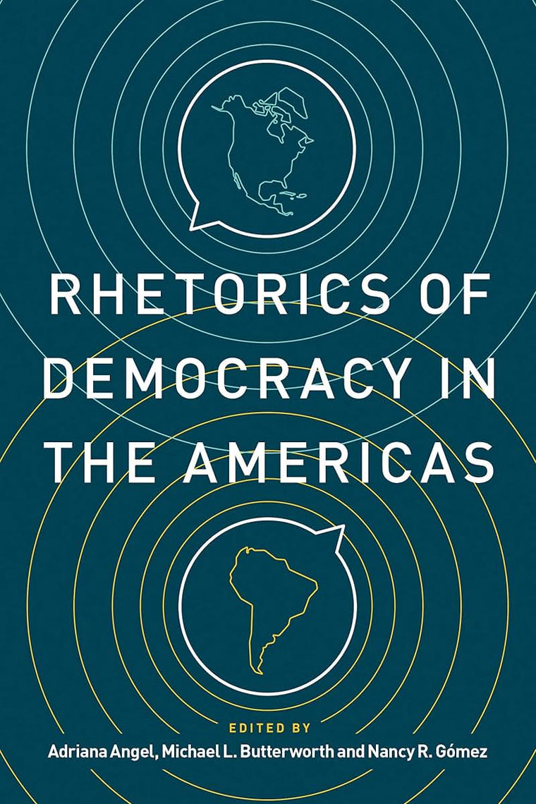 Rhetorics of Democracy in the Americas (Rhetoric and Democratic Deliberation)