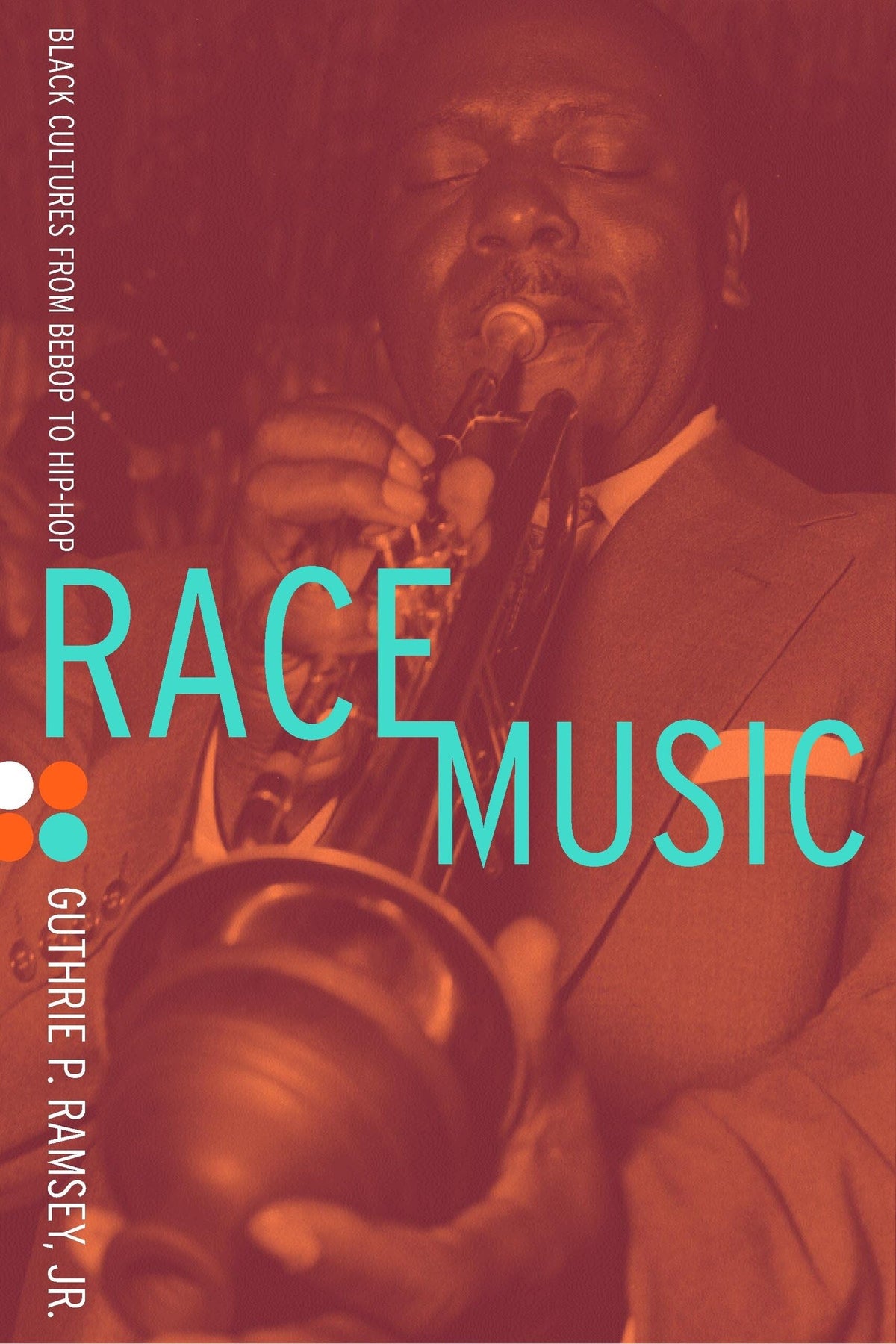 Race Music: Black Cultures from Bebop to Hip-Hop (Volume 7)