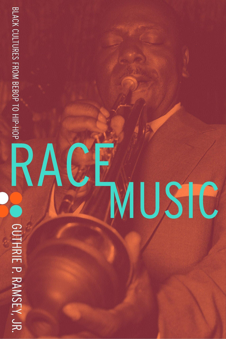 Race Music: Black Cultures from Bebop to Hip-Hop (Volume 7)