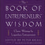 The Book of Entrepreneurs' Wisdom: Classic Writings by Legendary Entrepreneurs