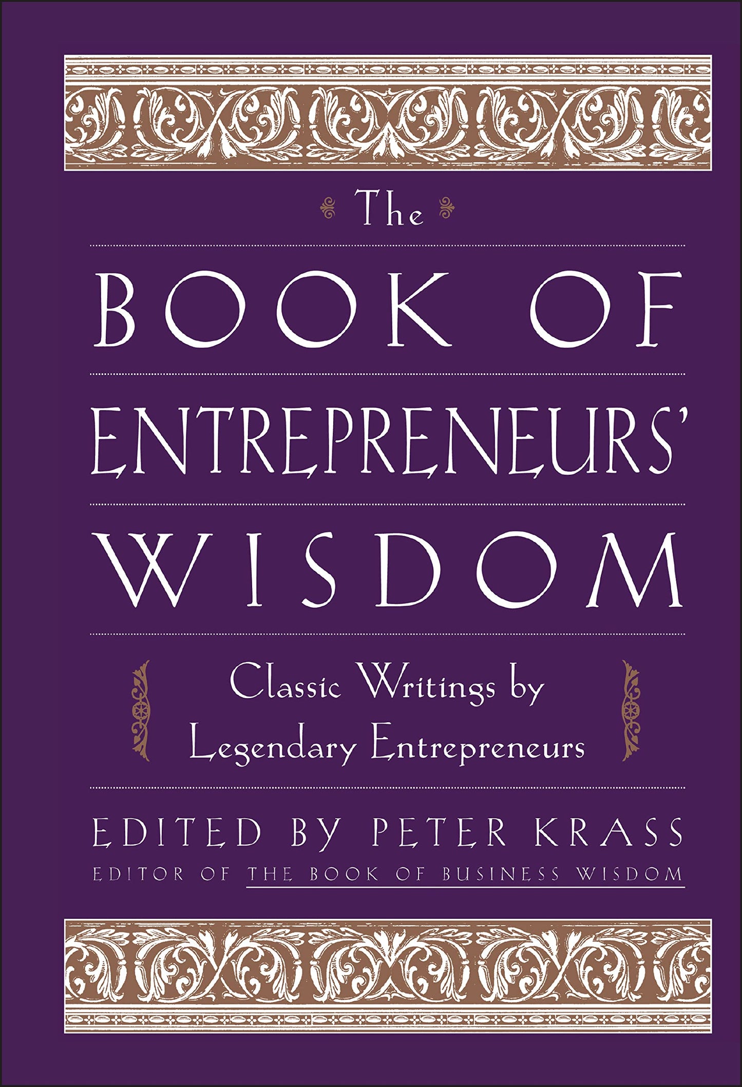 The Book of Entrepreneurs' Wisdom: Classic Writings by Legendary Entrepreneurs