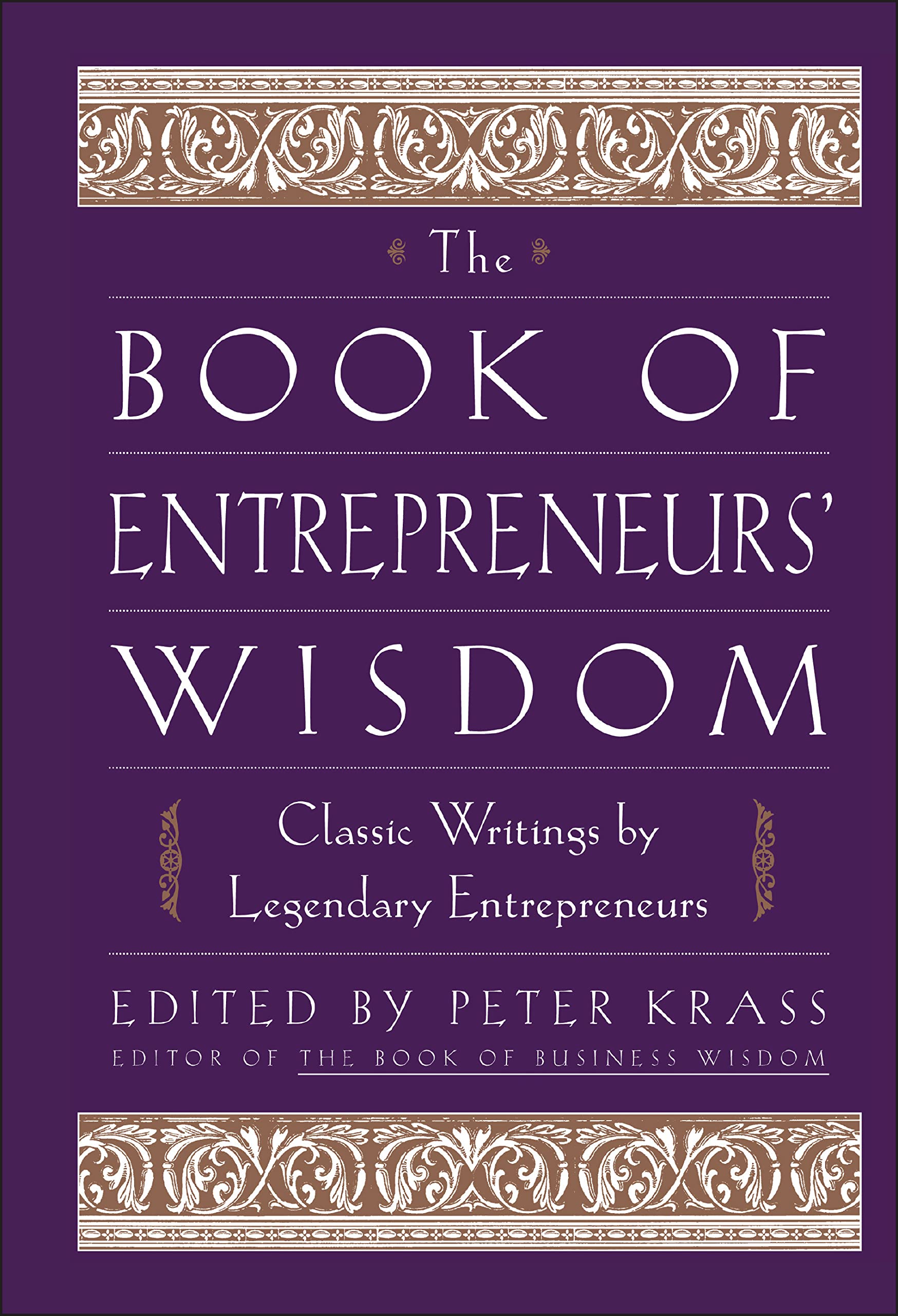 The Book of Entrepreneurs' Wisdom: Classic Writings by Legendary Entrepreneurs