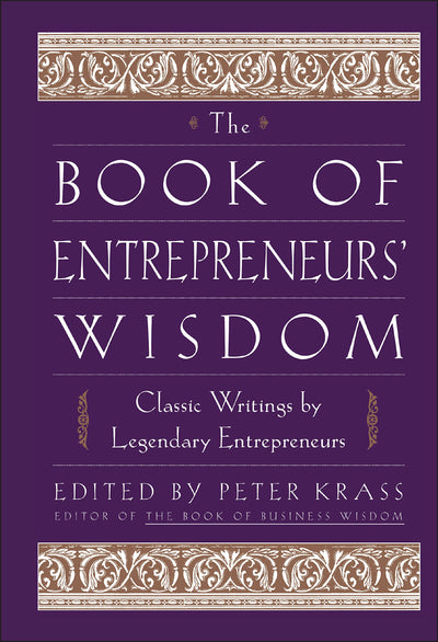 The Book of Entrepreneurs' Wisdom: Classic Writings by Legendary Entrepreneurs
