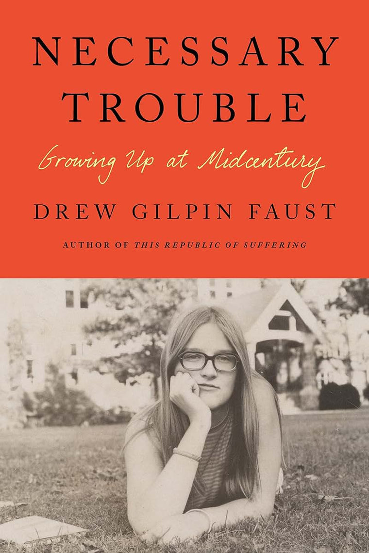 Necessary Trouble: Growing Up at Midcentury by Faust, Drew G