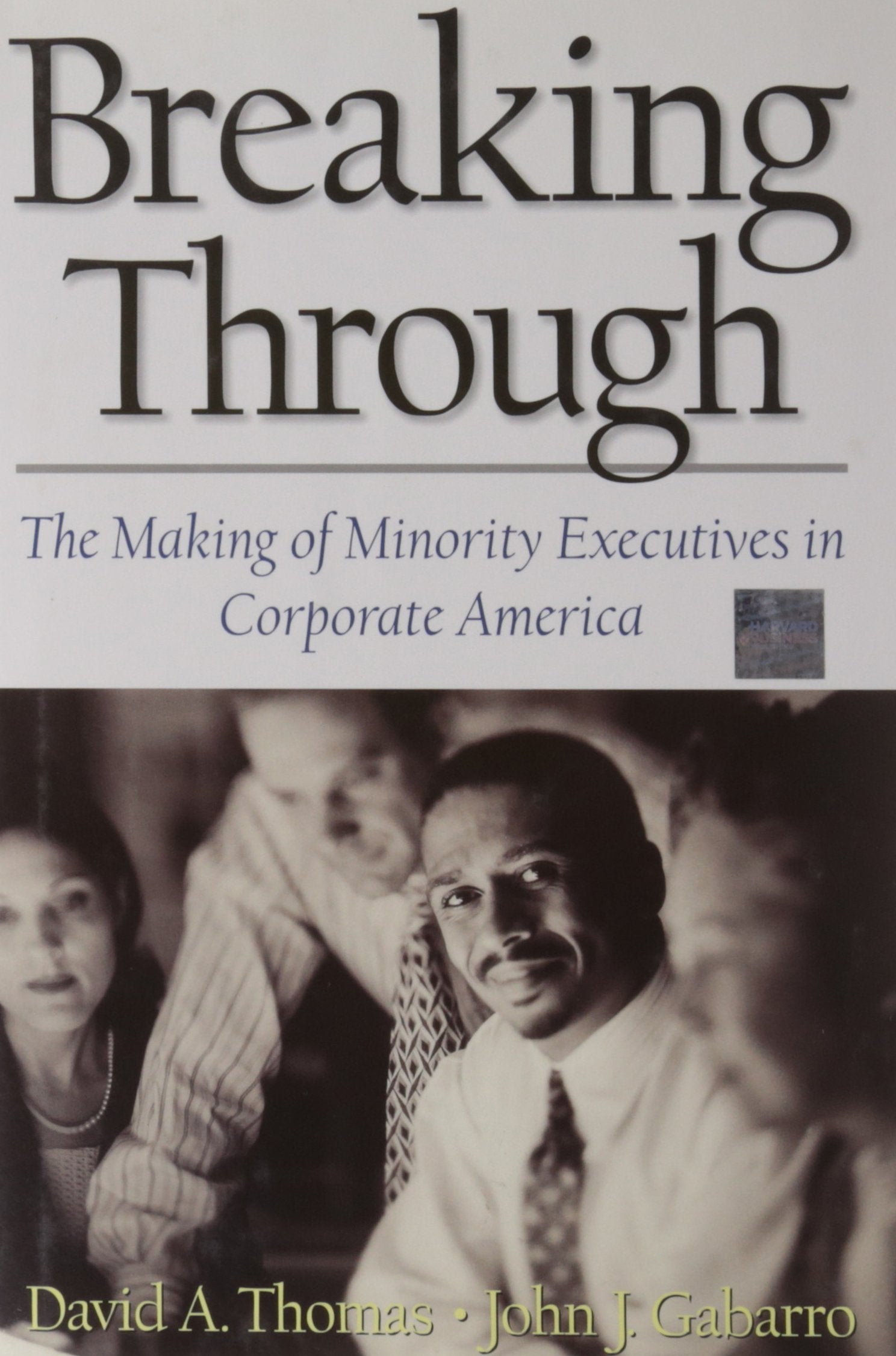 Breaking Through: The Making of Minority Executives in Corporate America