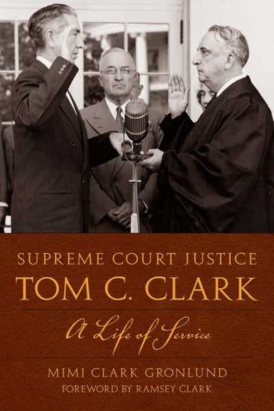 Supreme Court Justice Tom C. Clark: A Life of Service (Texas Legal Studies Series)