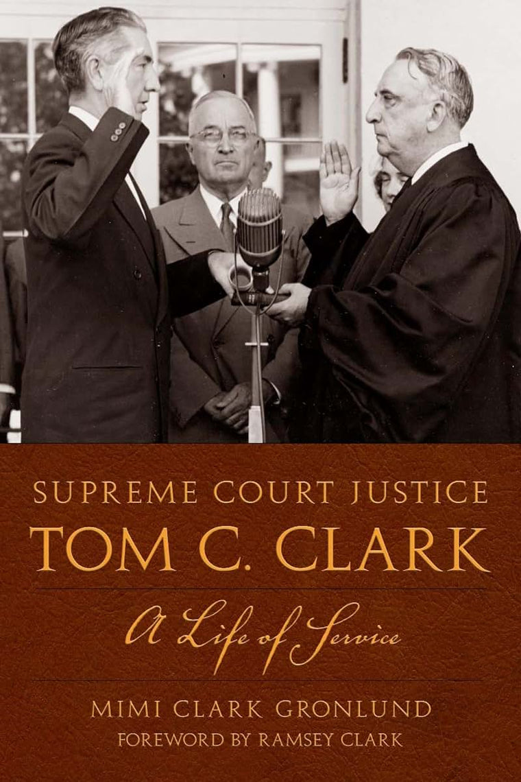Supreme Court Justice Tom C. Clark: A Life of Service (Texas Legal Studies Series)