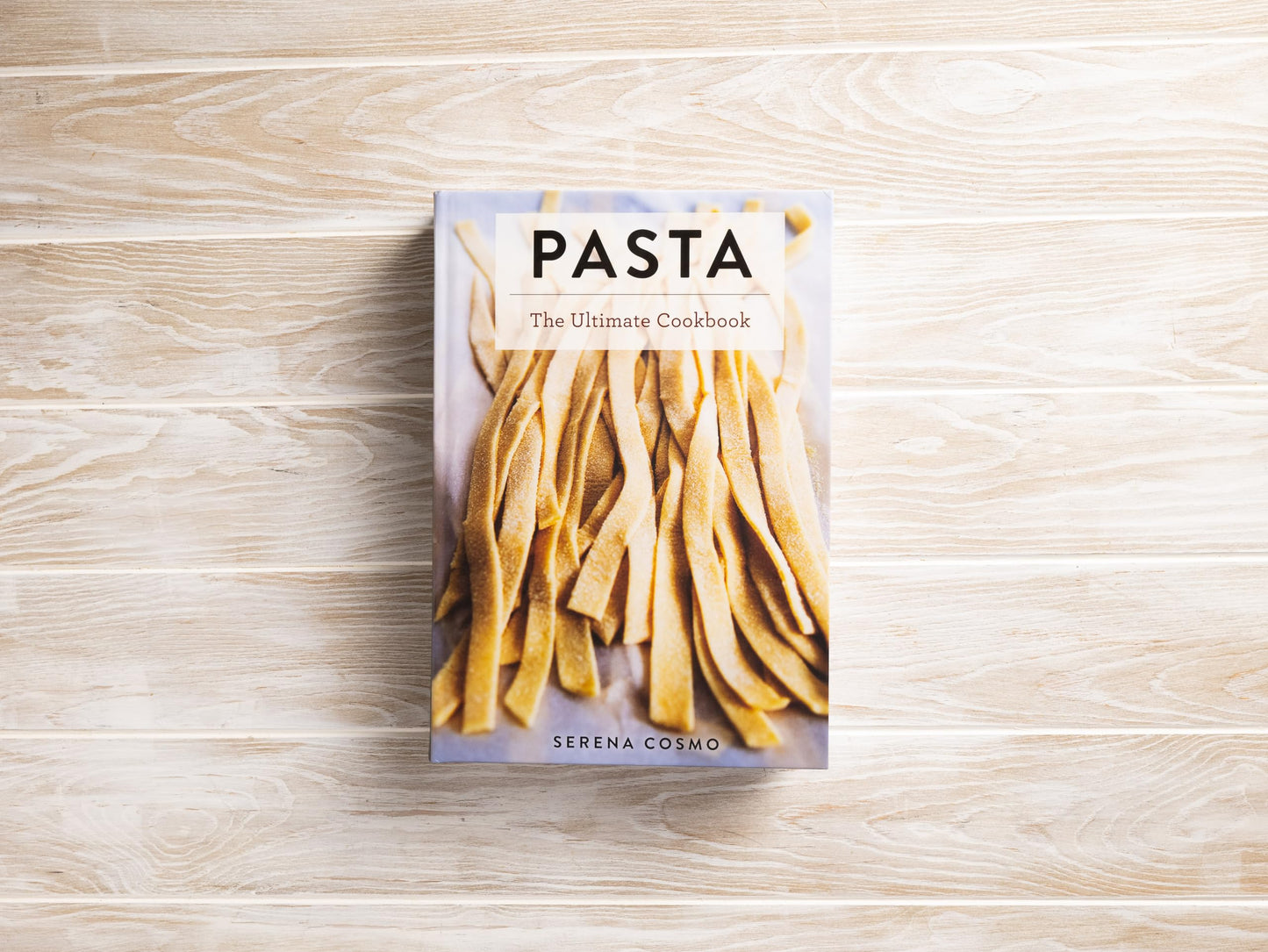 Pasta: The Ultimate Cookbook (Over 300 Pasta and Noodle Recipes from Around the World) (Ultimate Cookbooks)