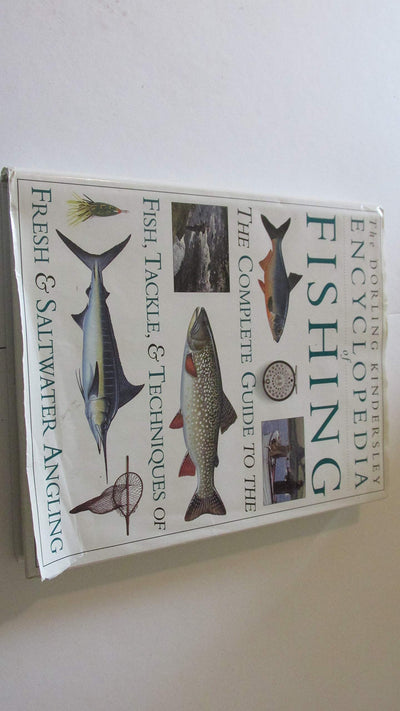 Encyclopedia of Fishing The Complete Guide to the Fish, Tackle, and Techniques of Fresh and Saltwater Angling