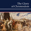 The Glory of Christendom, 1100-1517: A History of Christendom (vol. 3) (Volume 3) (History of Christendom Series ; Vol. III)