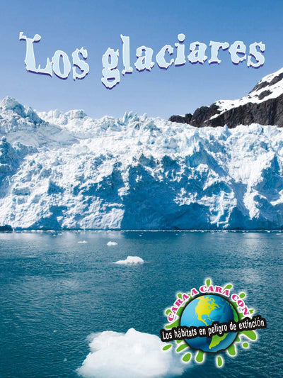 Rourke Educational Media Los glaciares (Eye To Eye With Endangered Habitats) (Spanish Edition)