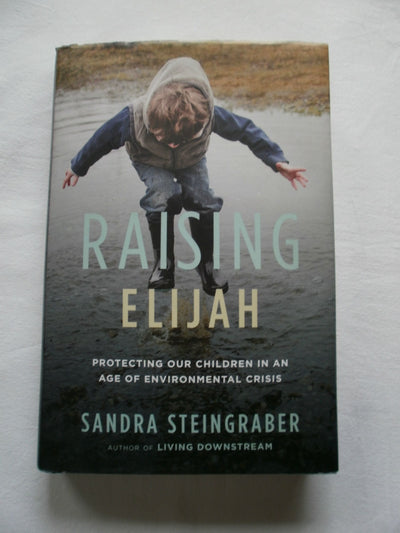 Raising Elijah: Protecting Our Children in an Age of Environmental Crisis (A Merloyd Lawrence Book)