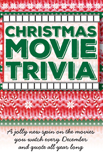 Christmas Movie Trivia: A Jolly New Spin on the Movies You Watch Every December and Quote All Year Long