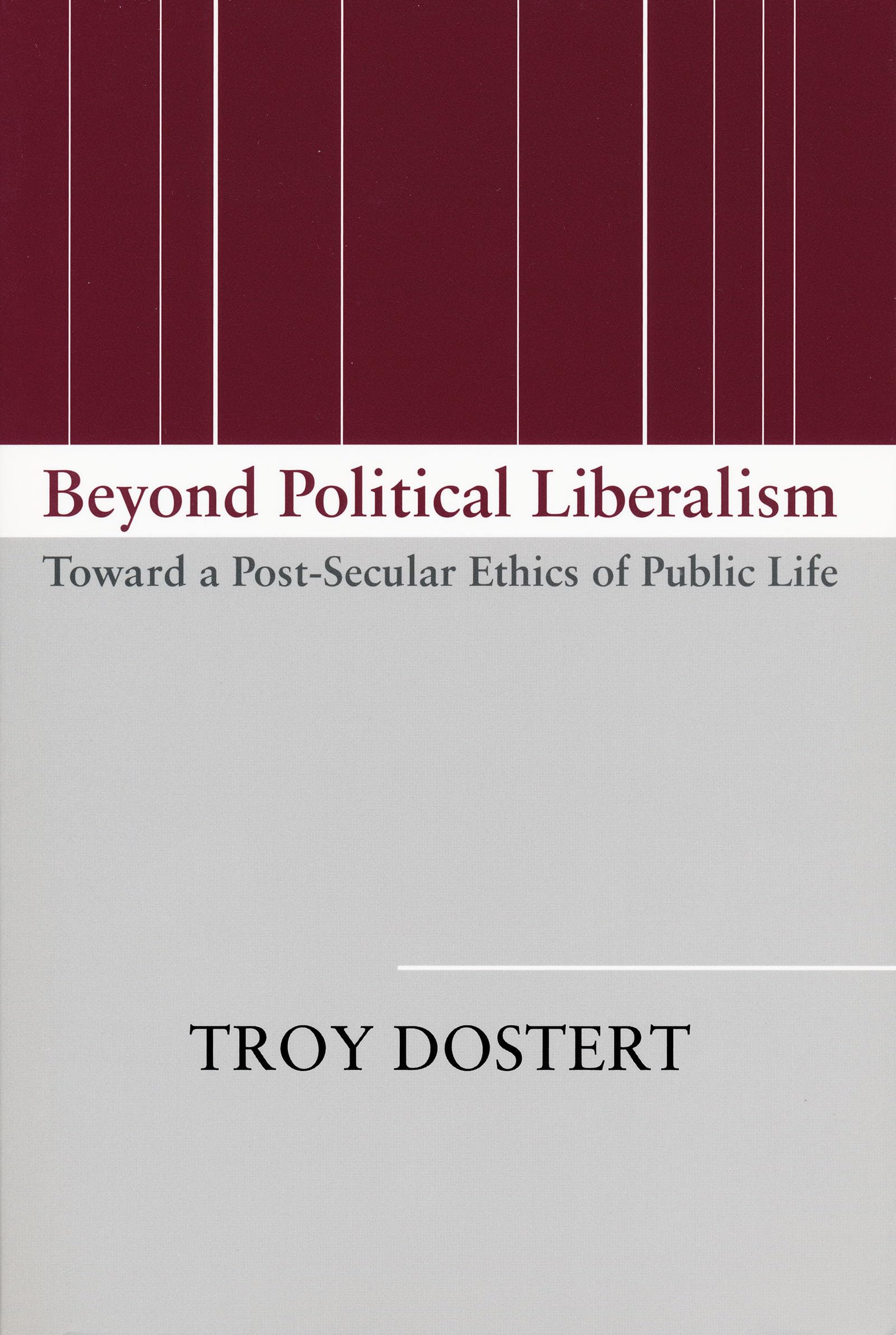 Beyond Political Liberalism: Toward a Post-Secular Ethics of Public Life