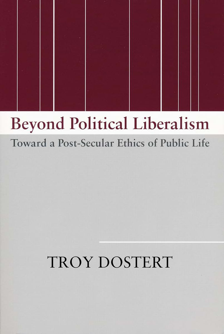 Beyond Political Liberalism: Toward a Post-Secular Ethics of Public Life