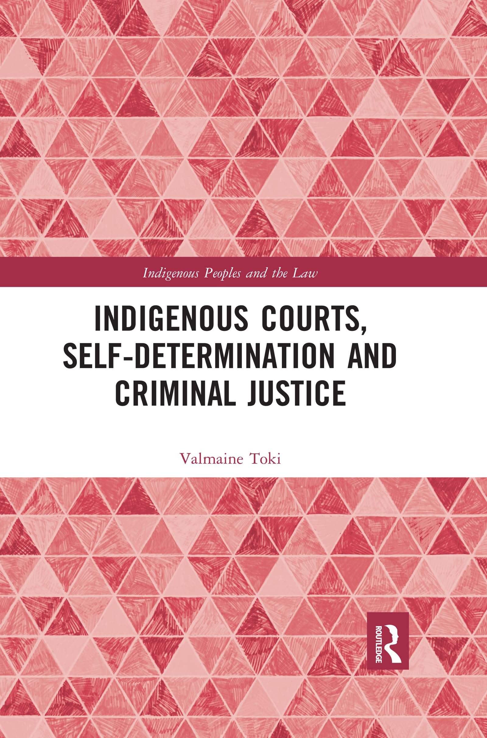 Indigenous Courts, Self-Determination and Criminal Justice (Indigenous Peoples and the Law)