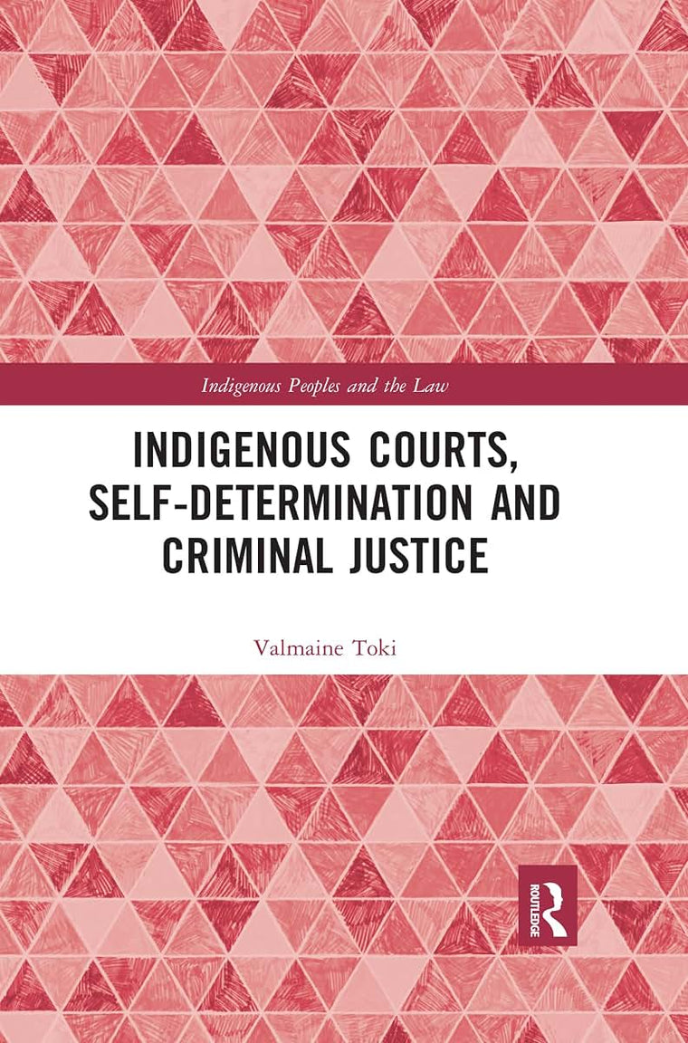 Indigenous Courts, Self-Determination and Criminal Justice (Indigenous Peoples and the Law)