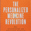 The Personalized Medicine Revolution: How Diagnosing and Treating Disease Are About to Change Forever