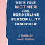 When Your Mother Has Borderline Personality Disorder: A Guide for Adult Children