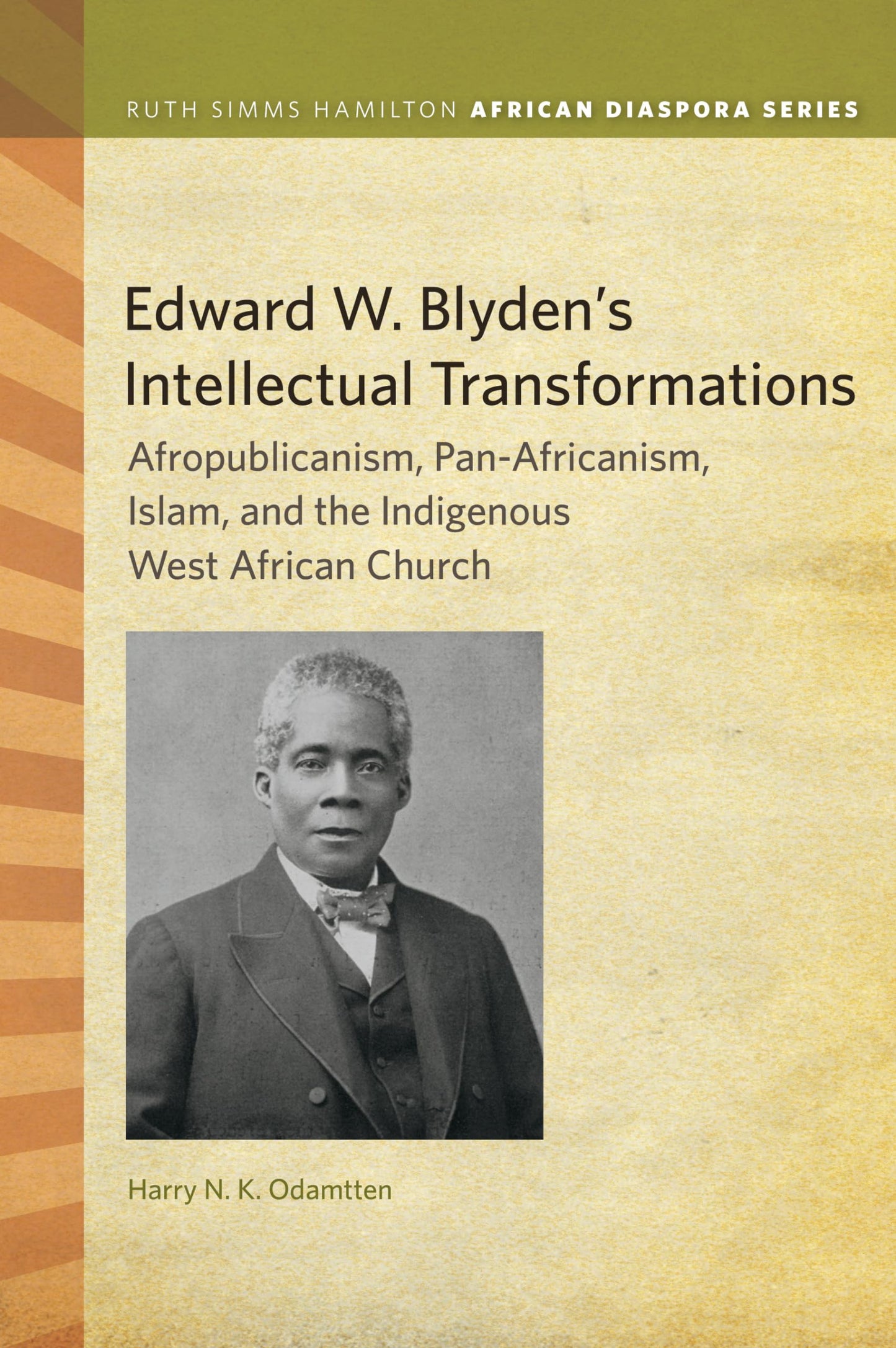 Edward W. Blyden's Intellectual Transformations: Afropublicanism, Pan-Africanism, Islam, and the Indigenous West African Church (Ruth Simms Hamilton African Diaspora)
