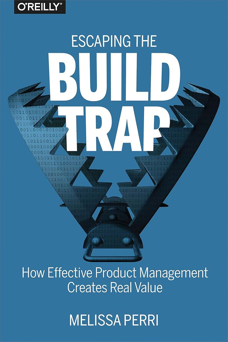 Escaping the Build Trap: How Effective Product Management
