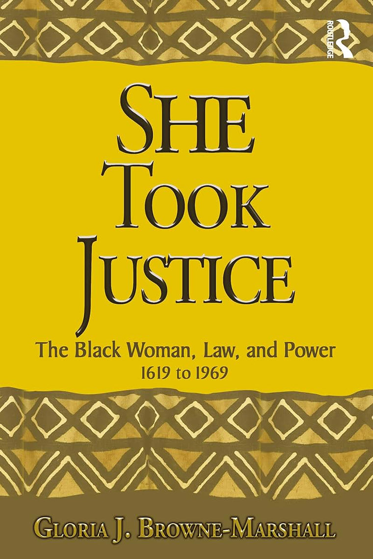 She Took Justice: The Black Woman, Law, and Power - 1619 to 1969 (Criminology and Justice Studies)