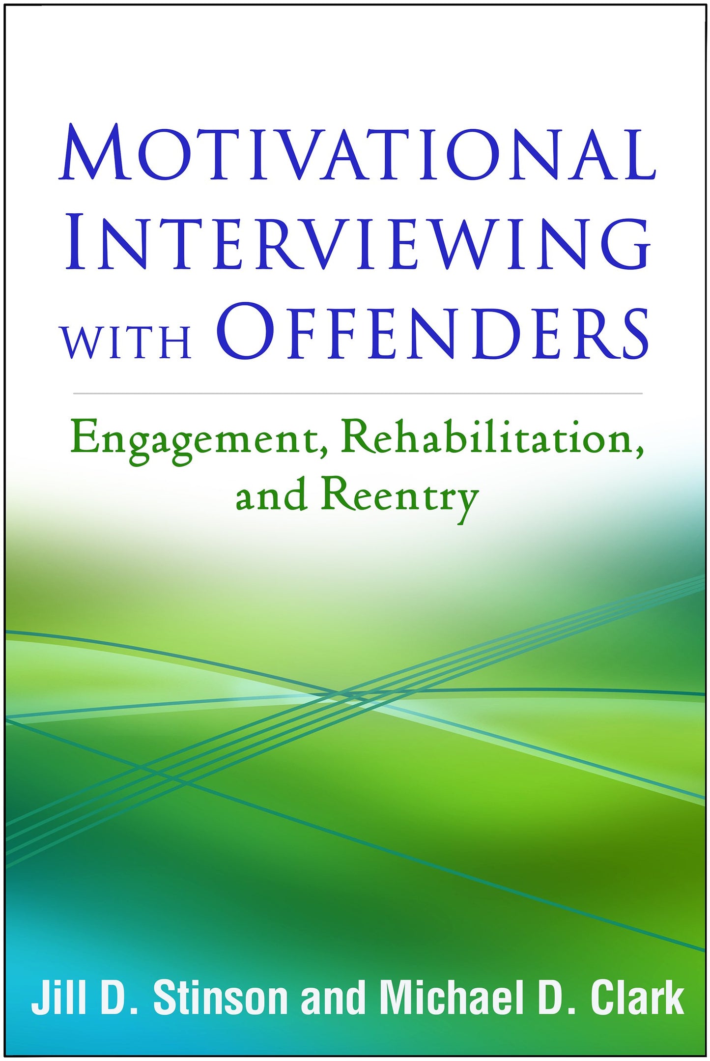 Motivational Interviewing with Offenders: Engagement, Rehabilitation, and Reentry (Applications of Motivational Interviewing Series)