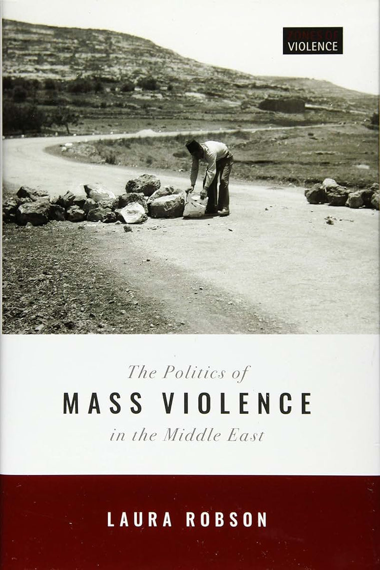 The Politics of Mass Violence in the Middle East (Zones of Violence)