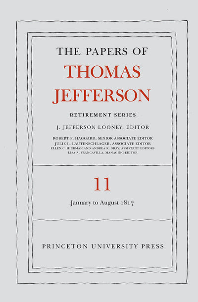 The Papers of Thomas Jefferson: Retirement Series, Volume 11: 19 January to 31 August 1817 (Papers of Thomas Jefferson: Retirement Series, 11)