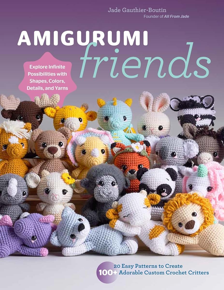 Amigurumi Friends: 20 Easy Patterns to Create 100+ Adorable Custom Crochet Critters - Explore Infinite Possibilities with Shapes, Colors, Details, and Yarns
