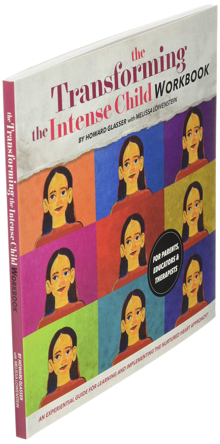 Transforming the Intense Child: An Experiential Guide for Learning and Implementing the Nurtured Heart Approach — back cover