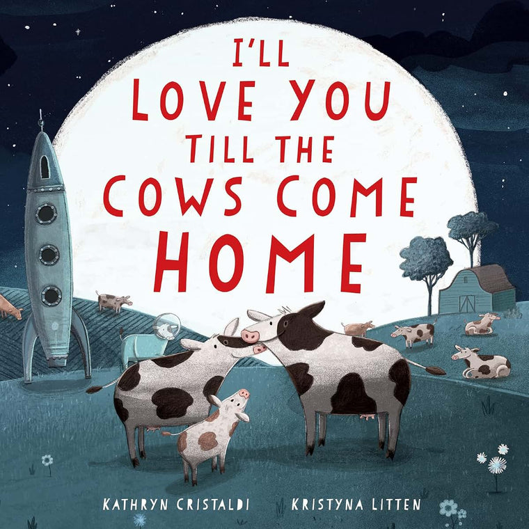 I'll Love You Till the Cows Come Home Padded: A Tender and Funny Picture Book about Unconditional Family Bonds, for Kids (ages 0-4)