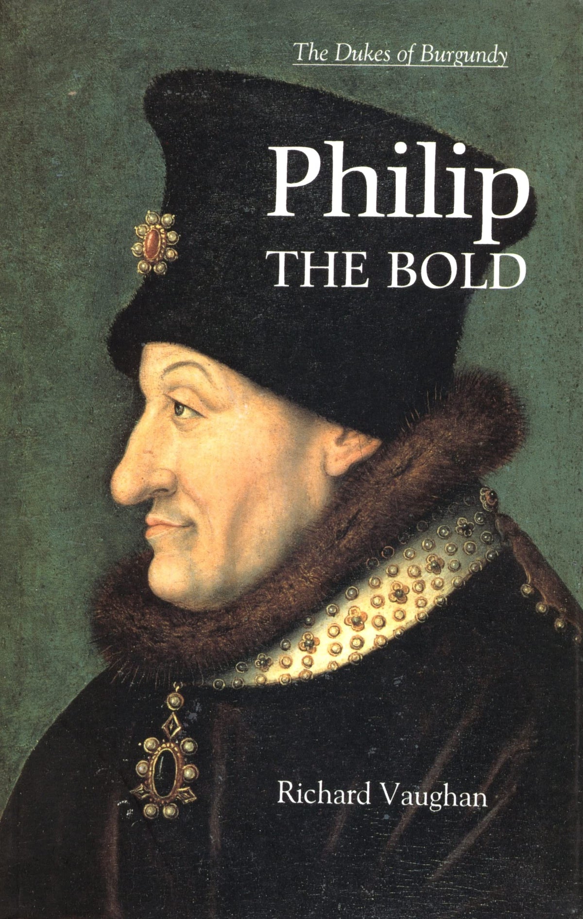 Philip the Bold: The Dukes Of Burgundy