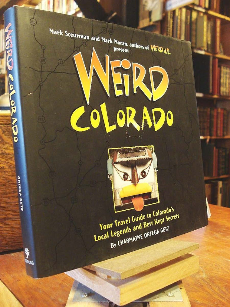 Weird Colorado: Your Travel Guide to Colorado's Local Legends and Best Kept Secrets (Volume 13)