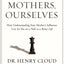 Our Mothers, Ourselves: How Understanding Your Mother's Influence Can Set You on a Path to a Better Life