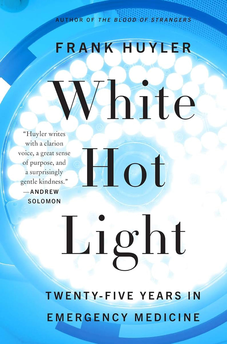 White Hot Light: Twenty-Five Years in Emergency Medicine - Unforgettable Essays on the Razor's Edge of Life and Death