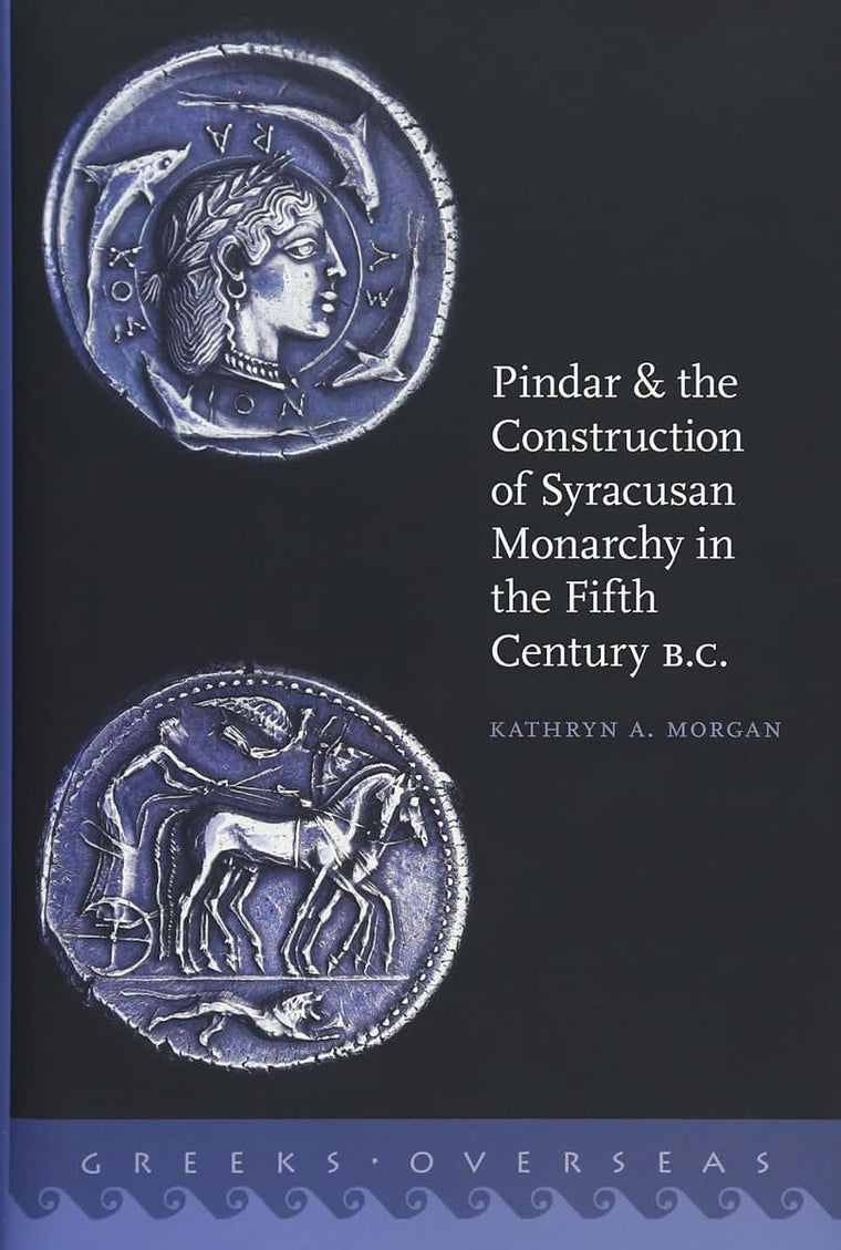 Pindar and the Construction of Syracusan Monarchy in the Fifth Century B.C. (Greeks Overseas)