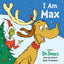 I Am Max: Based on Dr. Seuss's How the Grinch Stole Christmas! (Dr. Seuss's I Am Board Books)