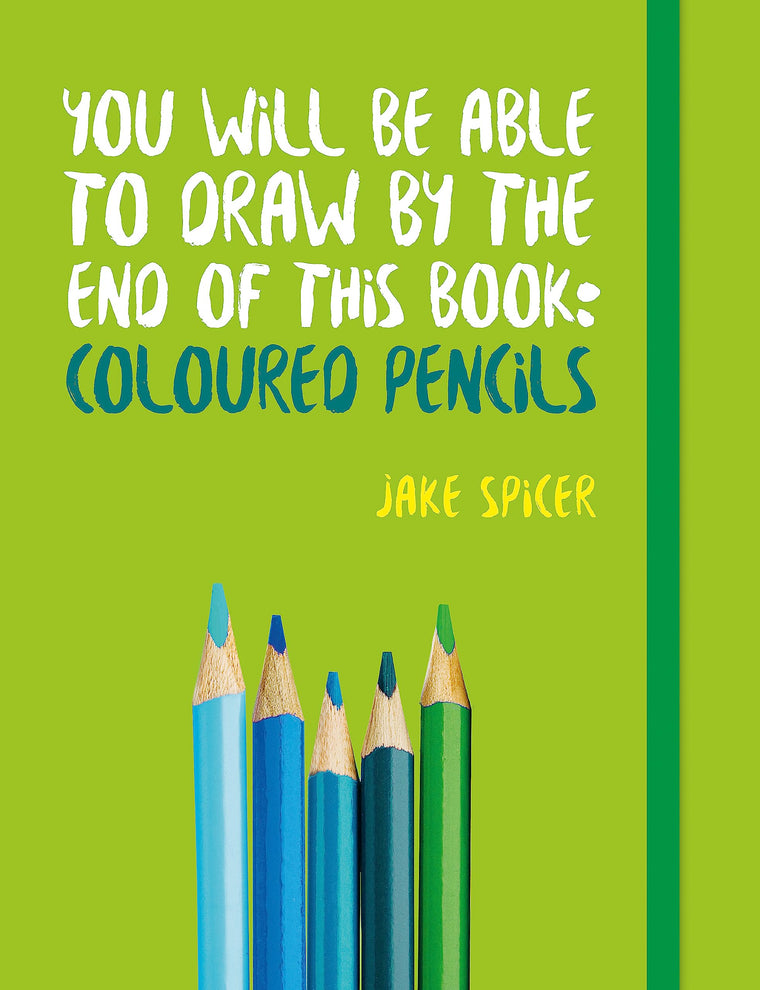You Will Be Able to Draw by the End of this Book: Coloured Pencils