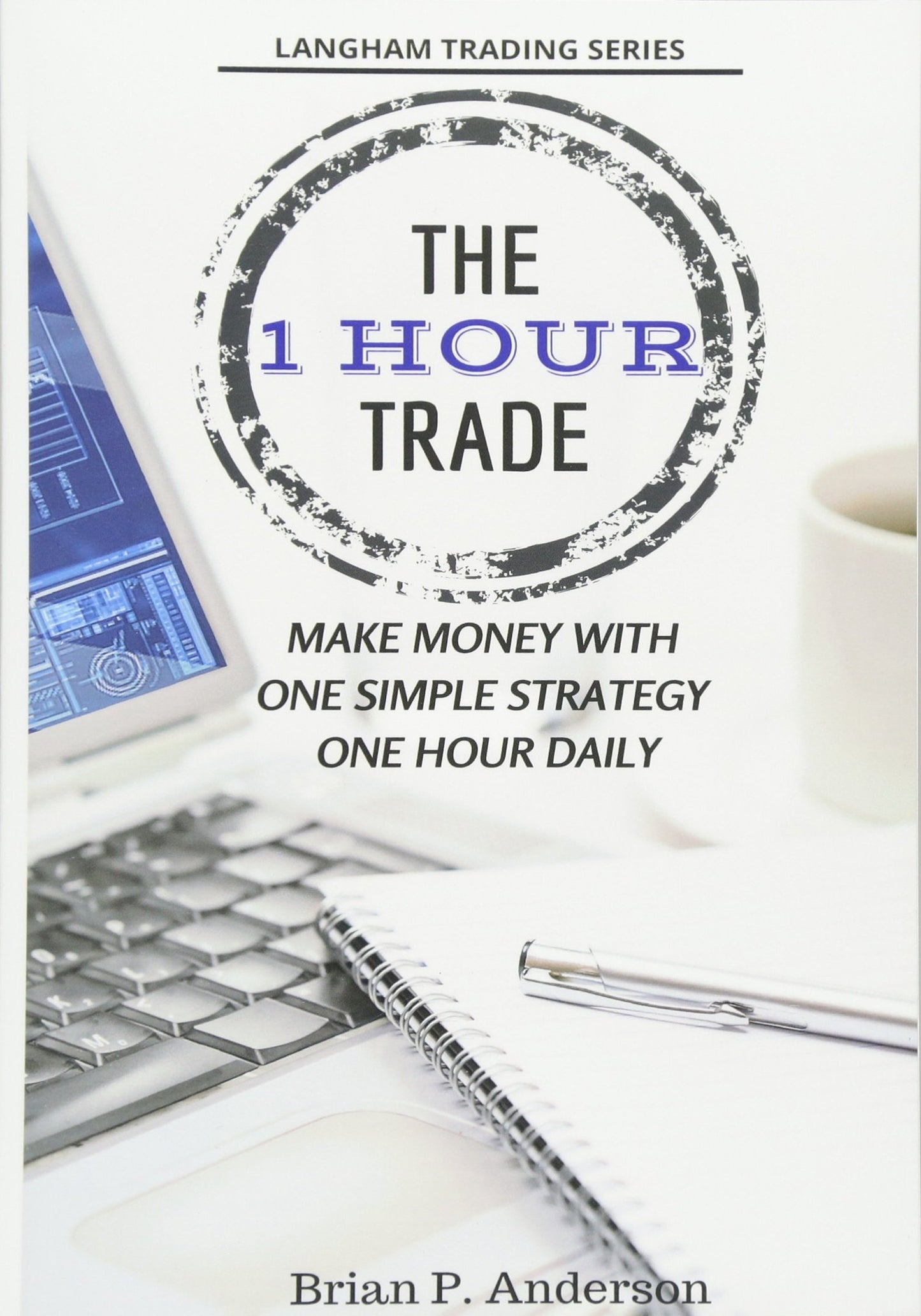 The 1 Hour Trade: Make Money With One Simple Strategy