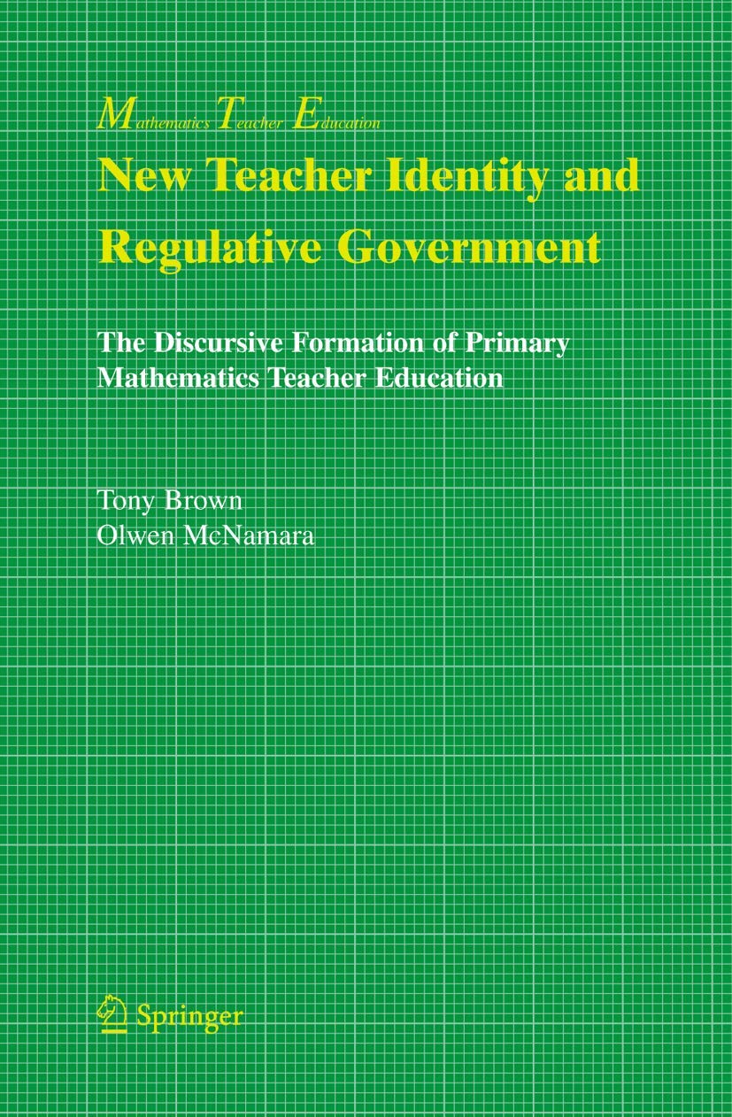 New Teacher Identity and Regulative Government: The Discursive Formation of Primary Mathematics Teacher Education (Mathematics Teacher Education, 2)