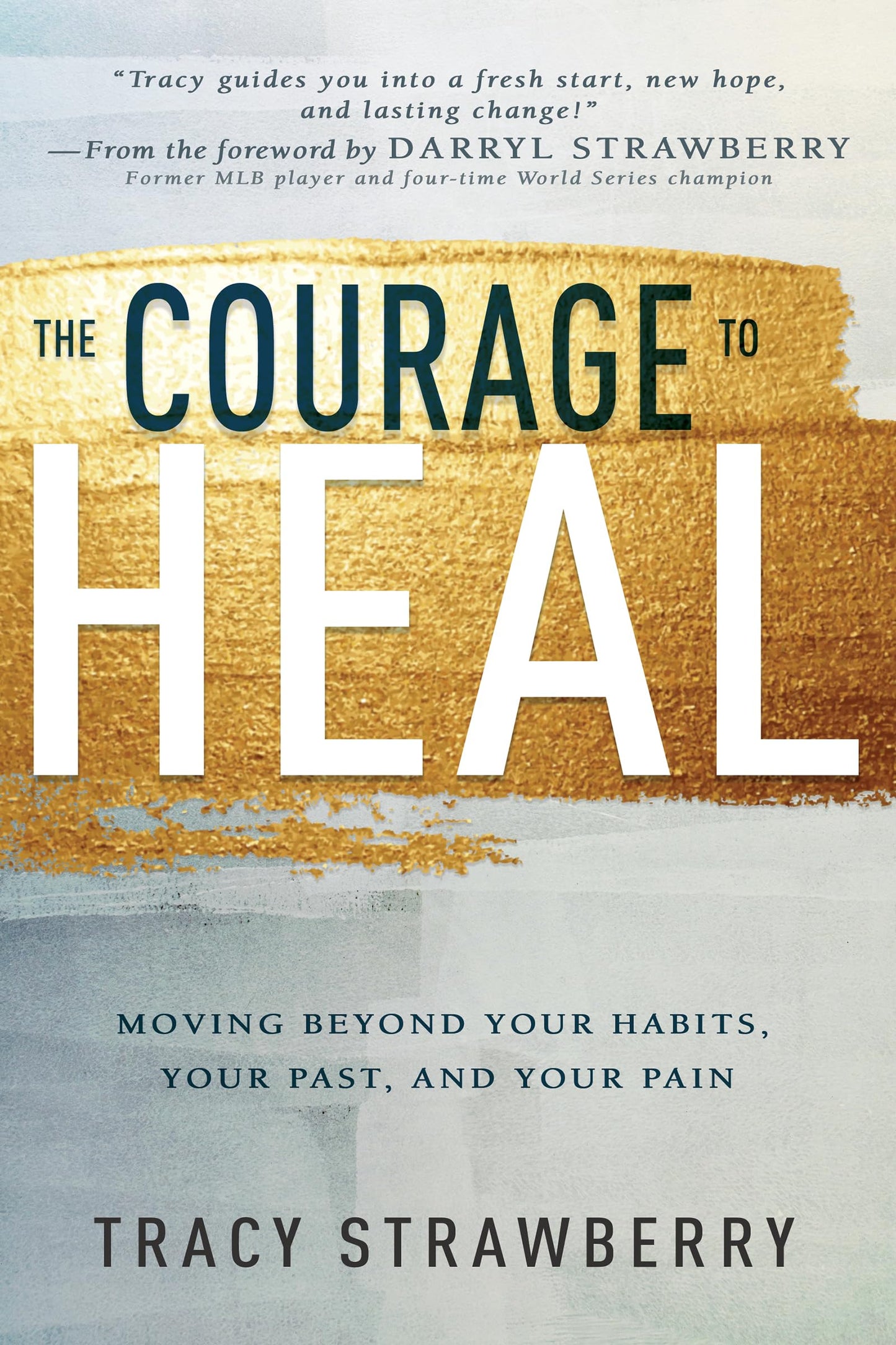 The Courage to Heal: Moving Beyond Your Habits, Your Past, and Your Pain