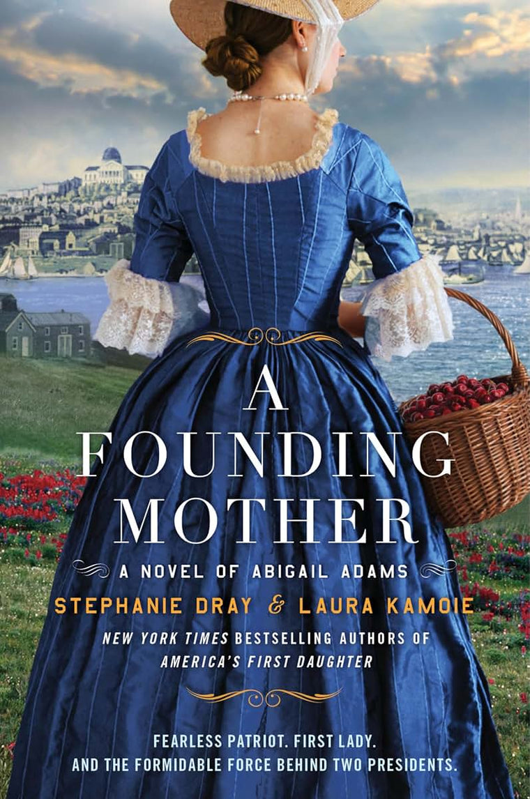 A Founding Mother: A Novel of Abigail Adams - A Historical Novel of the Woman Who Helped Shape America from the Shadows